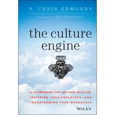The Culture Engine: A Framework for Driving Results, Inspiring Your Employees, and Transforming Your Workplace