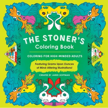 The Stoner's Coloring Book: Coloring for High-Minded Adults