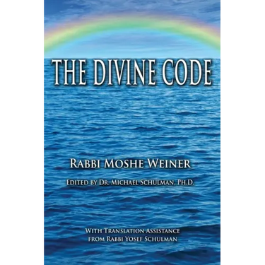The Divine Code: The Guide to Observing the Noahide Code, Revealed from Mount Sinai in the Torah of Moses