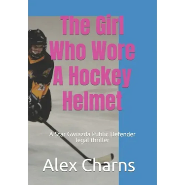 The Girl Who Wore A Hockey Helmet: A Star Gwiazda Public Defender legal thriller