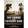 The Things Our Fathers Saw: Voices of the Pacific Theater: The Untold Stories of the World War II Generation from Hometown, USA