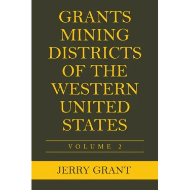 Grants Mining Districts of the Western United States: Volume 2