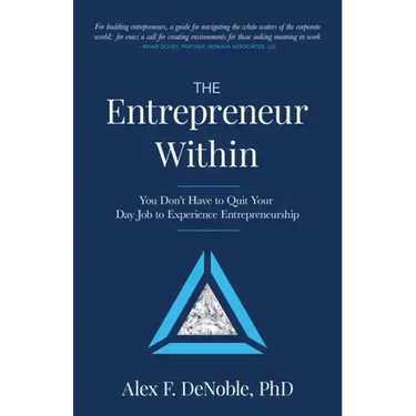 The Entrepreneur Within: You Don't Have to Quit Your Day Job to Experience Entrepreneurship!