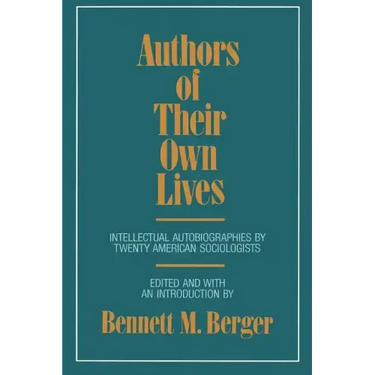 Authors of Their Own Lives: Intellectual Autobiographies by Twenty American Sociologists