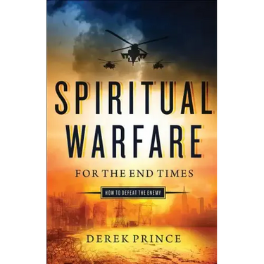 Spiritual Warfare for the End Times: How to Defeat the Enemy