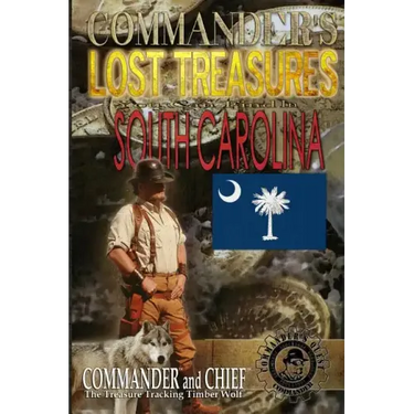 Commander's Lost Treasures You Can Find In South Carolina: Follow the Clues and Find Your Fortunes!