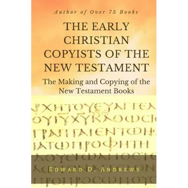 THE EARLY CHRISTIAN COPYISTS of the NEW TESTAMENT: The Making and Copying of the New Testament Books