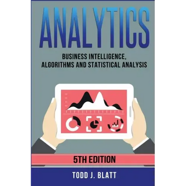 Analytics: Business Intelligence, Algorithms and Statistical Analysis
