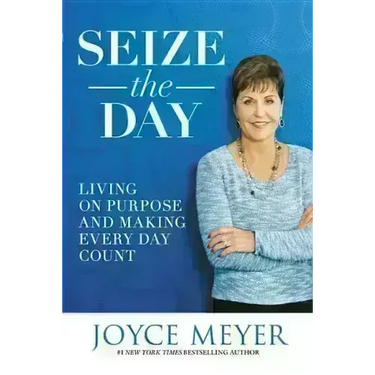 Seize the Day: Living on Purpose and Making Every Day Count