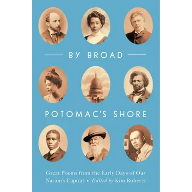 By Broad Potomac's Shore: Great Poems from the Early Days of Our Nation's Capital