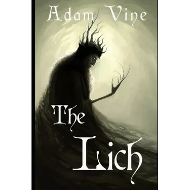 The Lich: Or, the Confessions of a Witch-King