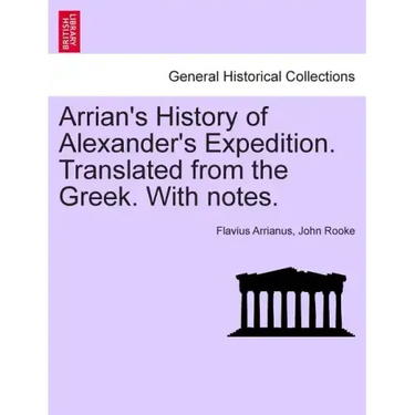 Arrian's History of Alexander's Expedition. Translated from the Greek. with Notes.