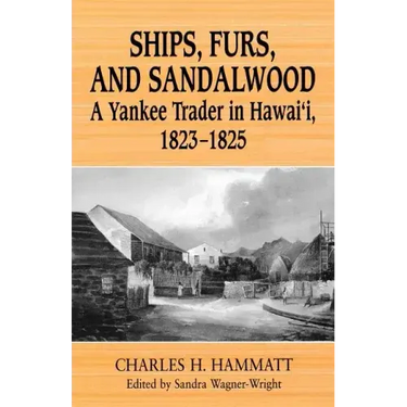 Ships, Furs, and Sandalwood: A Yankee Trader in Hawaii, 1823-1825