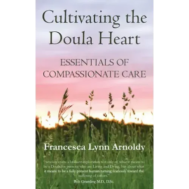 Cultivating the Doula Heart: Essentials of Compassionate Care