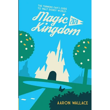 The Thinking Fan's Guide to Walt Disney World: Magic Kingdom 2020