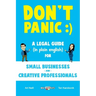 Don't Panic: A Legal Guide (in plain english) for Small Businesses & Creative Professionals (2nd Edition - 2017)