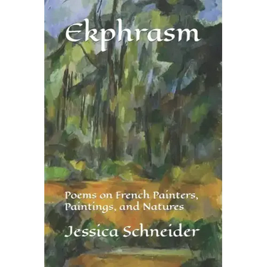Ekphrasm: Poems on French Painters, Paintings, and Natures