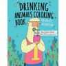Drinking Animals Coloring Book: Best Fun Coloring Gift Book for Party Lovers & Adults Relaxation with Stress Relieving Animal Designs and Amazing Quic