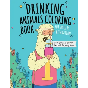 Drinking Animals Coloring Book: Best Fun Coloring Gift Book for Party Lovers & Adults Relaxation with Stress Relieving Animal Designs and Amazing Quic