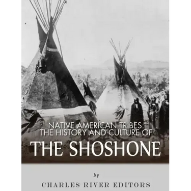 Native American Tribes: The History and Culture of the Shoshone