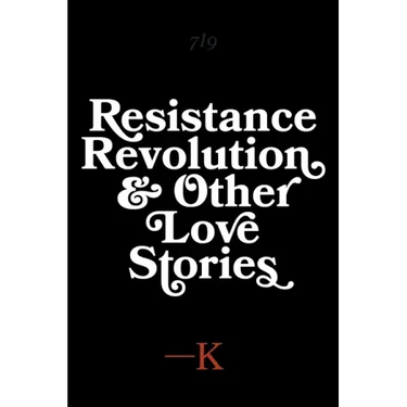 Resistance, Revolution and Other Love Stories