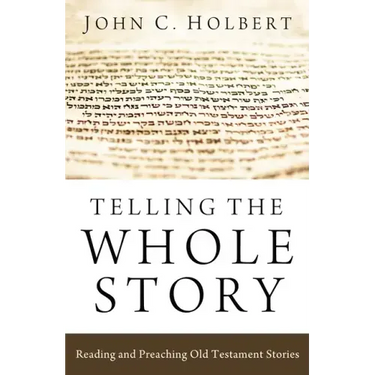 Telling the Whole Story: Reading and Preaching Old Testament Stories