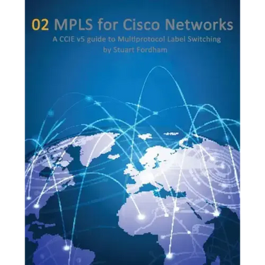 MPLS for Cisco Networks: A CCIE v5 guide to Multiprotocol Label Switching