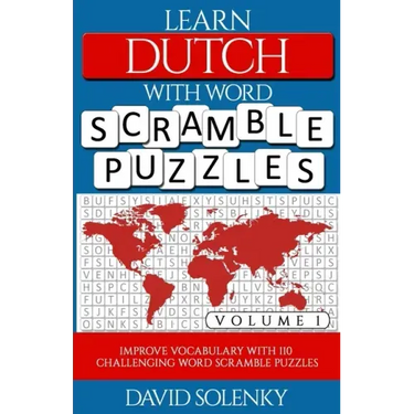 Learn Dutch with Word Scramble Puzzles Volume 1: Learn Dutch Language Vocabulary with 110 Challenging Bilingual Word Scramble Puzzles