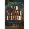 Mad Madame Lalaurie: New Orleans' Most Famous Murderess Revealed