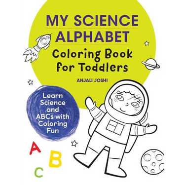 My Science Alphabet Coloring Book for Toddlers: Learn Science and ABCs with Coloring Fun