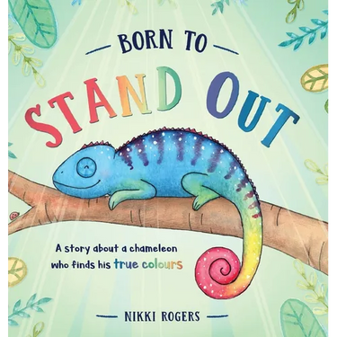 Born To Stand Out: A story about a chameleon who finds his true colours