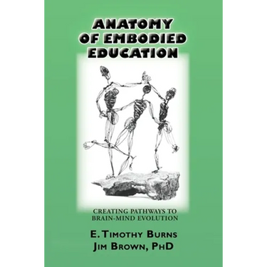 Anatomy of Embodied Education: Creating Pathways to Brain-Mind Evolution