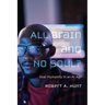 All Brain and No Soul?
