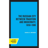 The Russian City Between Tradition and Modernity, 1850-1900