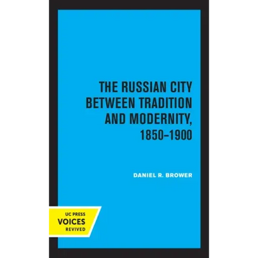 The Russian City Between Tradition and Modernity, 1850-1900