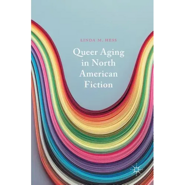 Queer Aging in North American Fiction