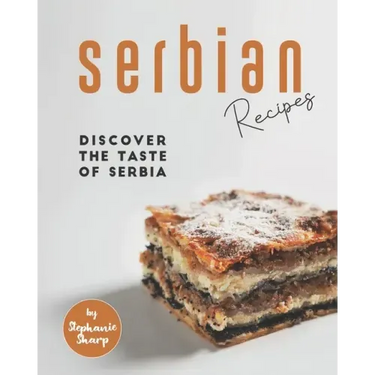 Serbian Recipes: Discover the taste of Serbia