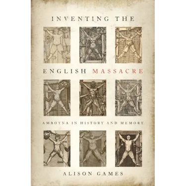 Inventing the English Massacre: Amboyna in History and Memory