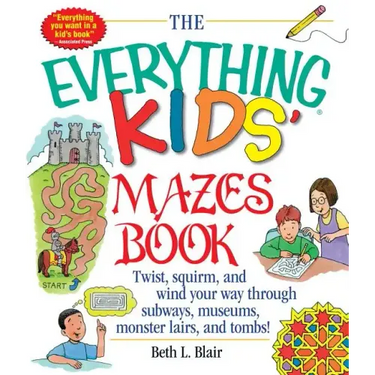 The Everything Kid's Mazes Book: Twist, Squirm, and Wind Your Way Through Subwaysj, Museums, Monster Lairs, and Tombs!