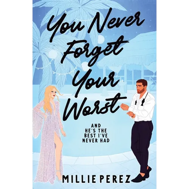 You Never Forget Your Worst: And He's The Best I've Never Had