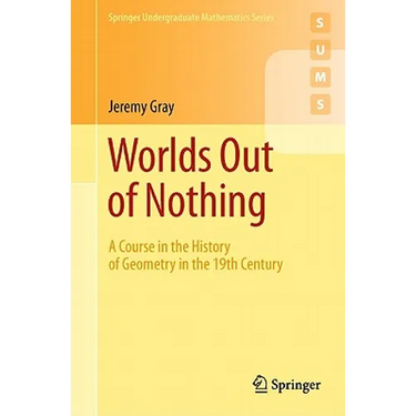 Worlds Out of Nothing: A Course in the History of Geometry in the 19th Century