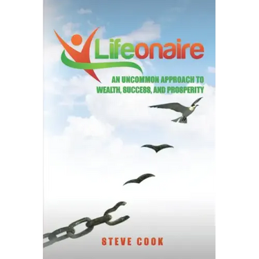 Lifeonaire: An Uncommon Approach to Wealth, Success, and Prosperity