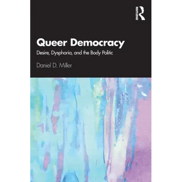 Queer Democracy: Desire, Dysphoria, and the Body Politic