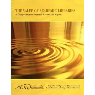 Value of Academic Libraries: A Comprehensive Research Review and Report