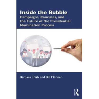Inside the Bubble: Campaigns, Caucuses, and the Future of the Presidential Nomination Process