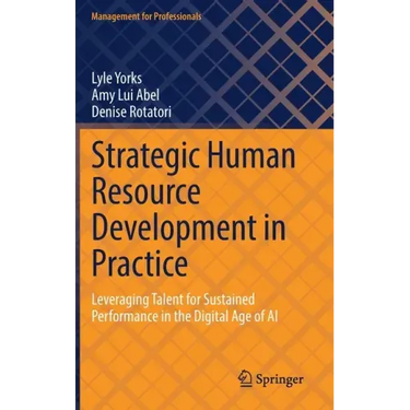 Strategic Human Resource Development in Practice: Leveraging Talent for Sustained Performance in the Digital Age of AI