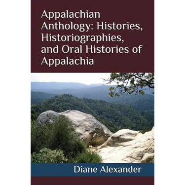Appalachian Anthology: Histories, Historiographies, and Oral Histories of Appalachia
