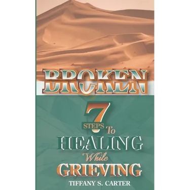Broken: Seven Steps to Healing While Grieving