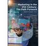 Marketing in the 21st Century: The Path Forward