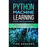 Python Machine Learning For Beginners: Handbook For Machine Learning, Deep Learning And Neural Networks Using Python, Scikit-Learn And TensorFlow